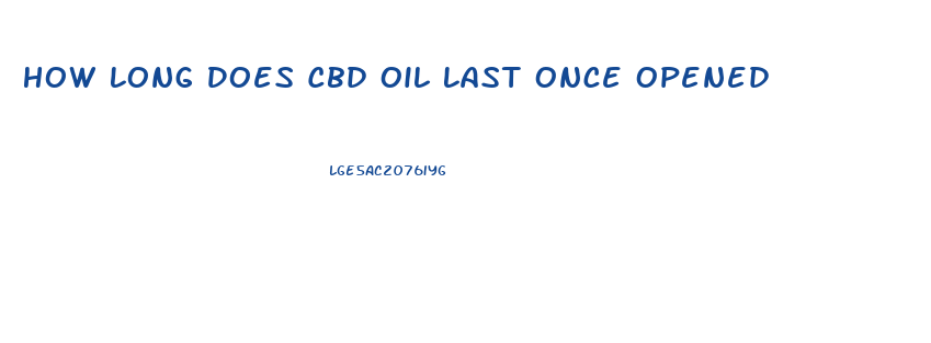 How Long Does Cbd Oil Last Once Opened