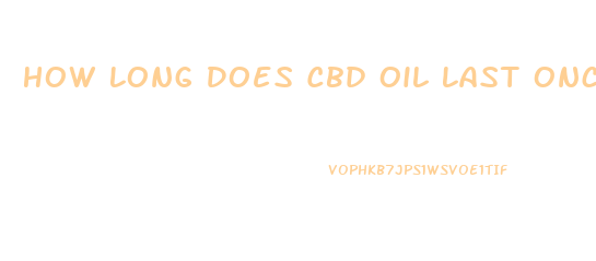 How Long Does Cbd Oil Last Once Opened