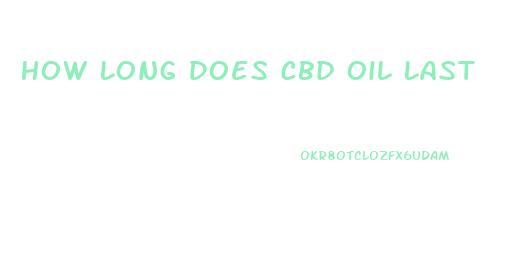 How Long Does Cbd Oil Last