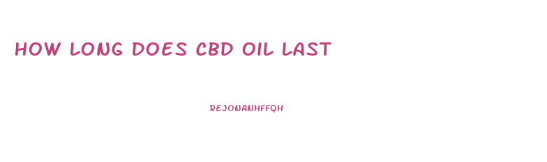How Long Does Cbd Oil Last