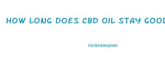 How Long Does Cbd Oil Stay Good