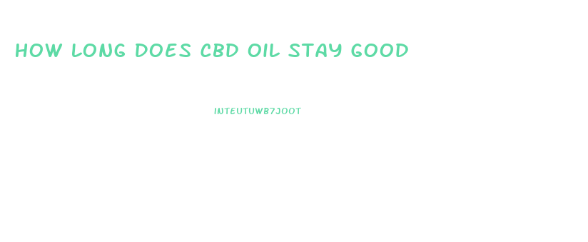 How Long Does Cbd Oil Stay Good