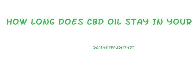 How Long Does Cbd Oil Stay In Your Hair