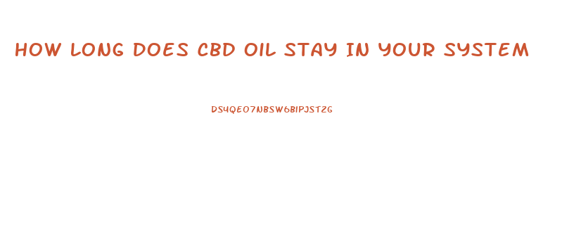 How Long Does Cbd Oil Stay In Your System