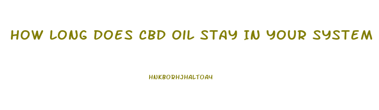 How Long Does Cbd Oil Stay In Your System For A Random