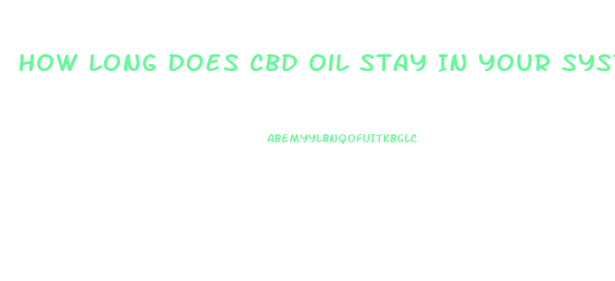 How Long Does Cbd Oil Stay In Your System For A Urine Drug Test