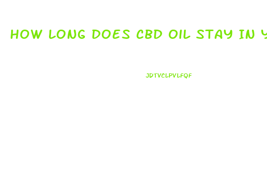 How Long Does Cbd Oil Stay In Your System For A Urine Drug Test