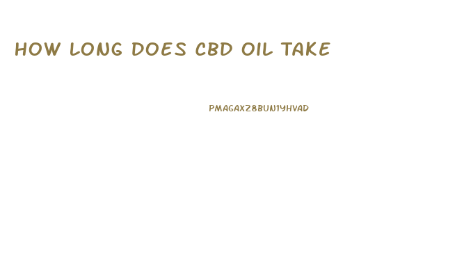 How Long Does Cbd Oil Take