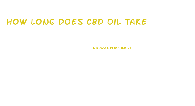 How Long Does Cbd Oil Take