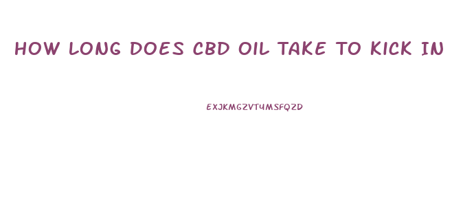 How Long Does Cbd Oil Take To Kick In Gummies