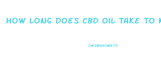 How Long Does Cbd Oil Take To Kick In Reddit