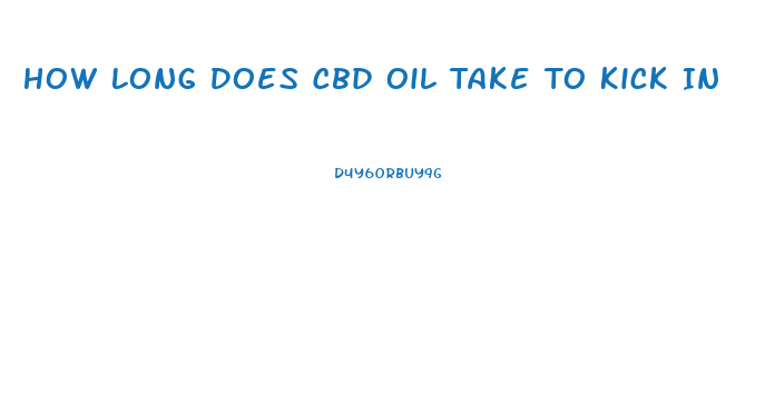 How Long Does Cbd Oil Take To Kick In