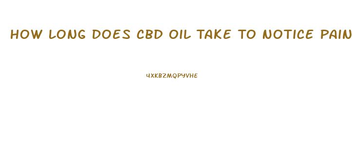 How Long Does Cbd Oil Take To Notice Pain Relief From Fibromyalgia If Taken Once Daily