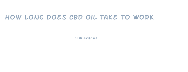 How Long Does Cbd Oil Take To Work