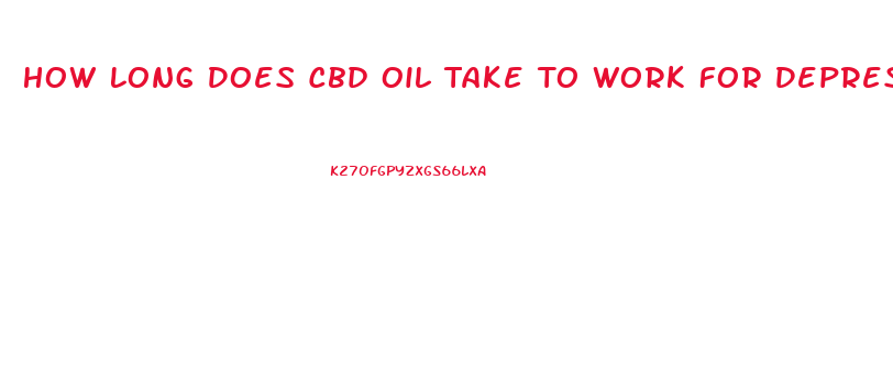 How Long Does Cbd Oil Take To Work For Depression