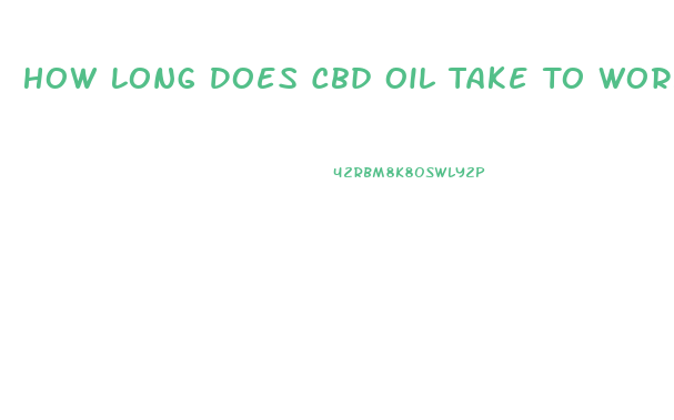 How Long Does Cbd Oil Take To Work For Pain