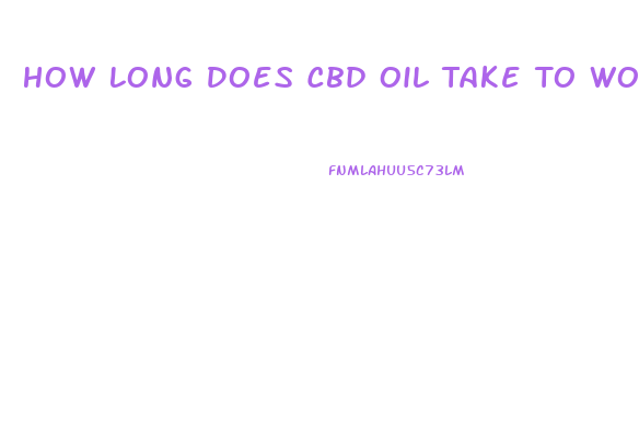 How Long Does Cbd Oil Take To Work Reddit