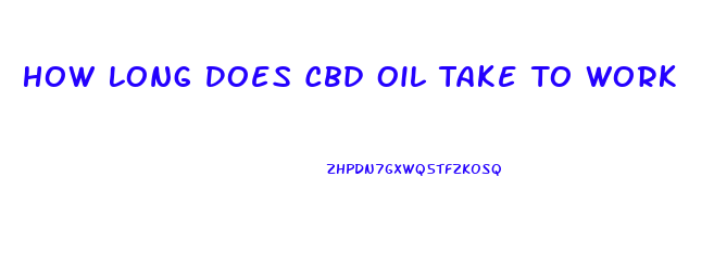 How Long Does Cbd Oil Take To Work