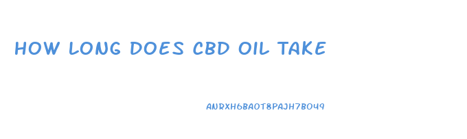 How Long Does Cbd Oil Take