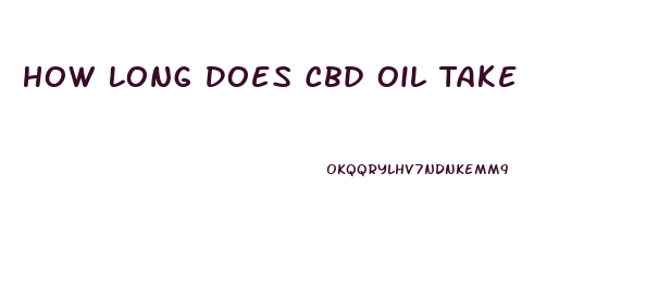 How Long Does Cbd Oil Take