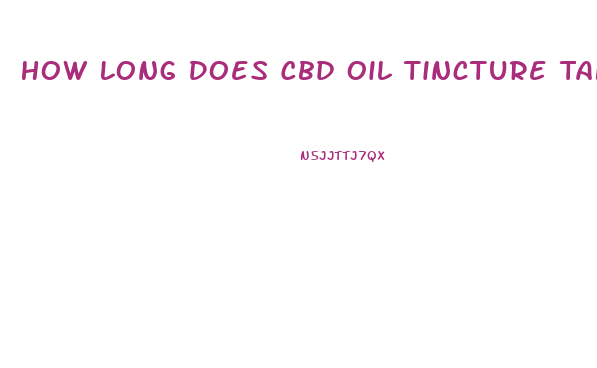 How Long Does Cbd Oil Tincture Take To Work