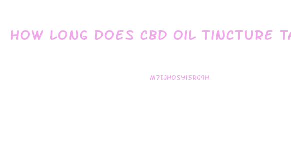 How Long Does Cbd Oil Tincture Take To Work