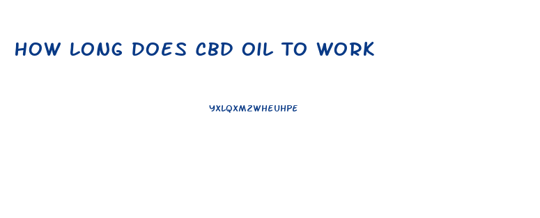 How Long Does Cbd Oil To Work