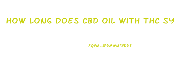 How Long Does Cbd Oil With Thc System