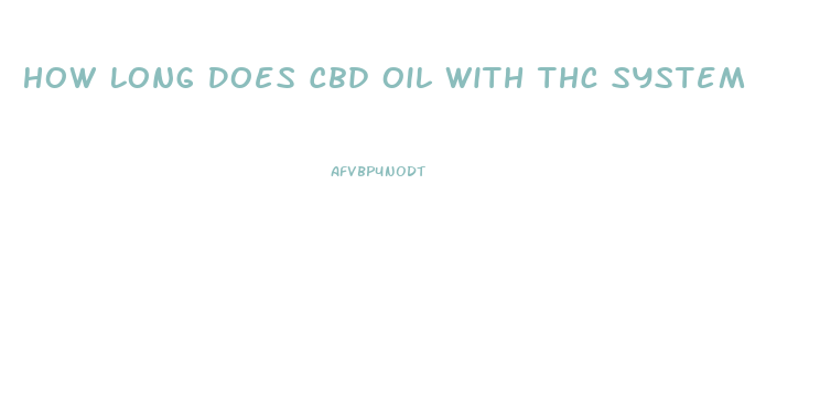 How Long Does Cbd Oil With Thc System