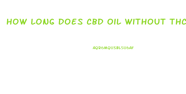 How Long Does Cbd Oil Without Thc Stay In Your System