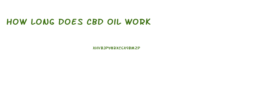 How Long Does Cbd Oil Work