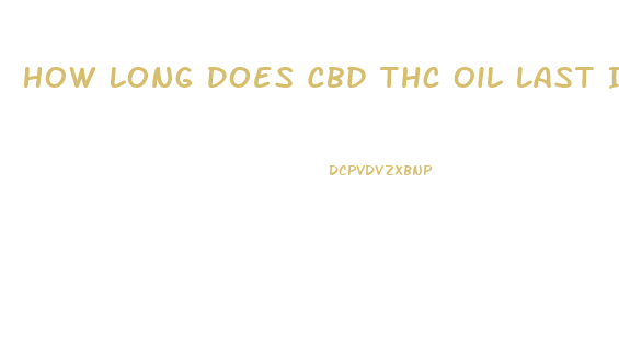 How Long Does Cbd Thc Oil Last In Your System