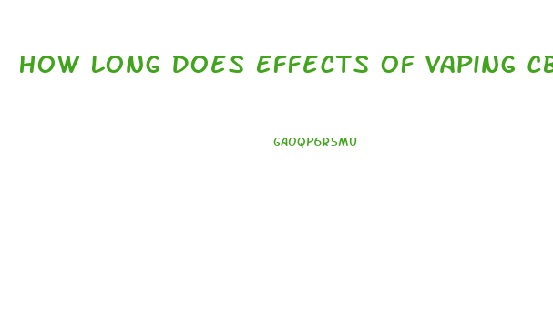How Long Does Effects Of Vaping Cbd Oil Last