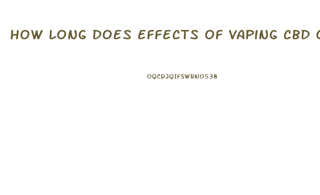 How Long Does Effects Of Vaping Cbd Oil Last