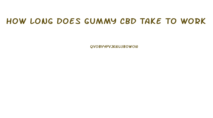 How Long Does Gummy Cbd Take To Work