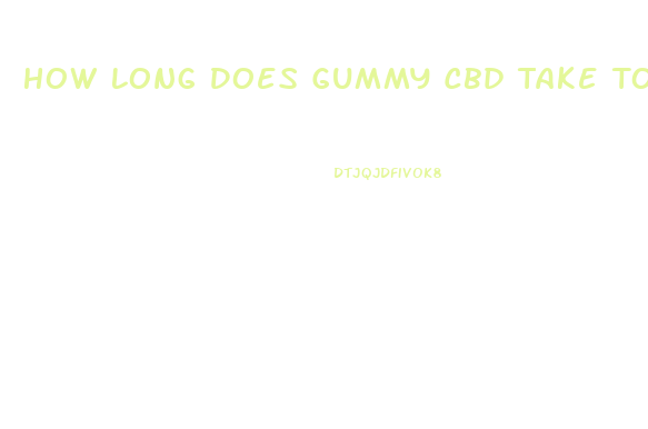 How Long Does Gummy Cbd Take To Work