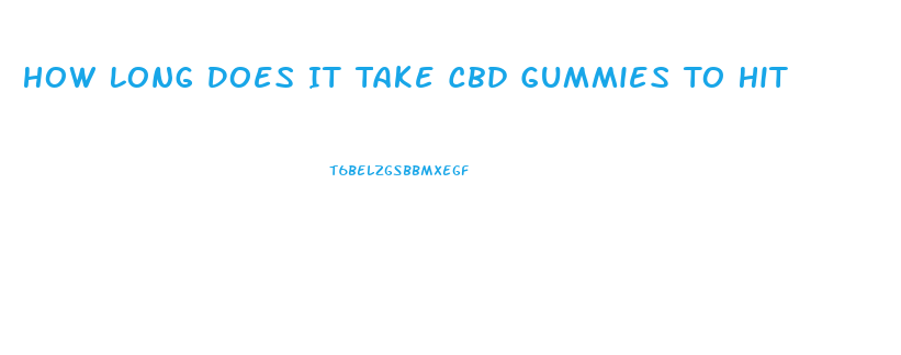 How Long Does It Take Cbd Gummies To Hit