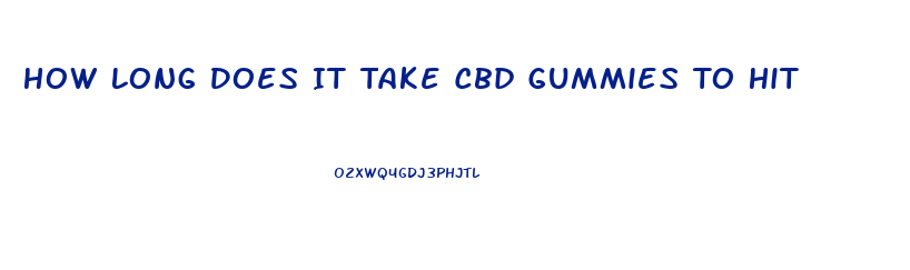 How Long Does It Take Cbd Gummies To Hit