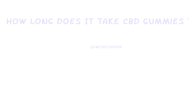 How Long Does It Take Cbd Gummies To Work