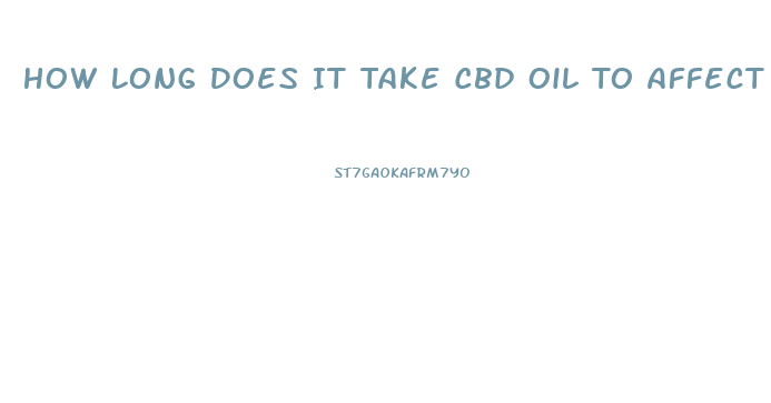 How Long Does It Take Cbd Oil To Affect You
