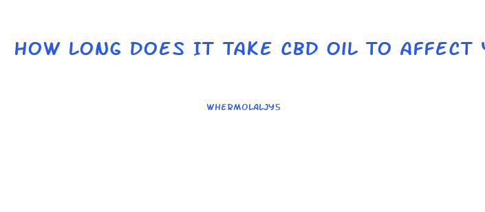 How Long Does It Take Cbd Oil To Affect You