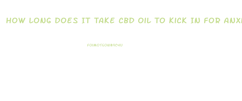 How Long Does It Take Cbd Oil To Kick In For Anxiety