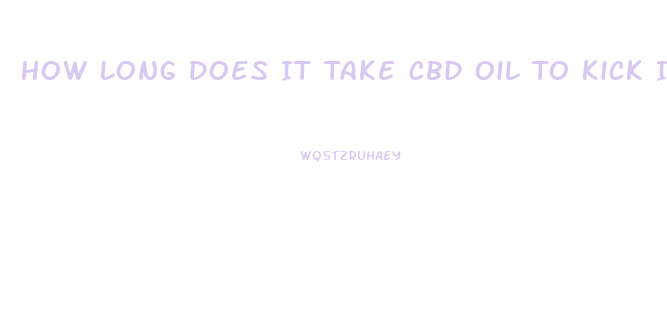 How Long Does It Take Cbd Oil To Kick In For Anxiety
