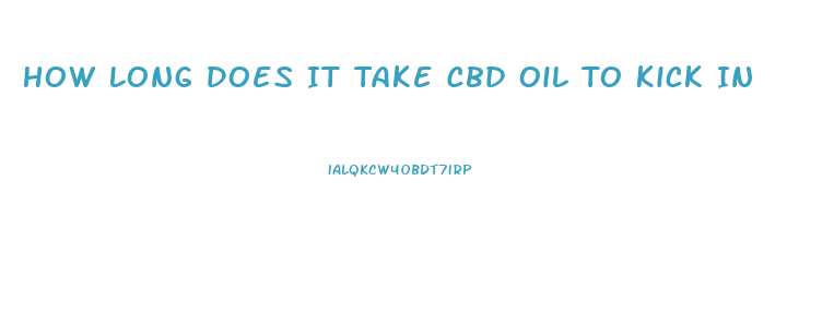 How Long Does It Take Cbd Oil To Kick In