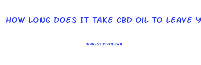 How Long Does It Take Cbd Oil To Leave Your System