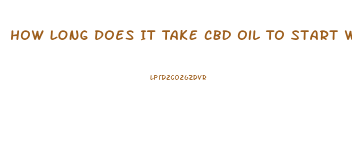 How Long Does It Take Cbd Oil To Start Working