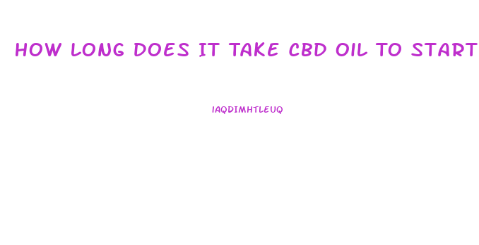 How Long Does It Take Cbd Oil To Start Working