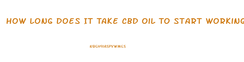 How Long Does It Take Cbd Oil To Start Working