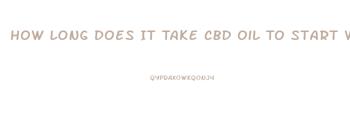 How Long Does It Take Cbd Oil To Start Working