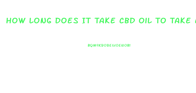 How Long Does It Take Cbd Oil To Take Effect On Pain